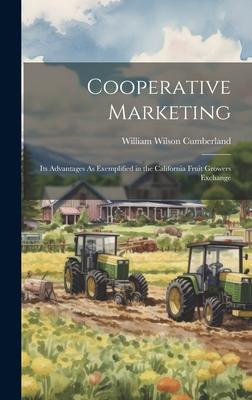 Cooperative Marketing: Its Advantages As Exemplified in the California Fruit Growers Exchange
