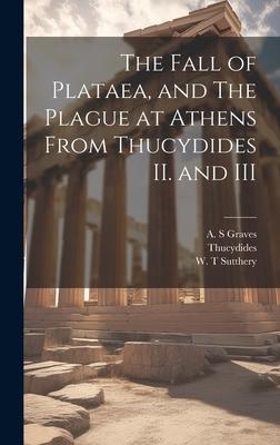 The Fall of Plataea, and The Plague at Athens From Thucydides II. and III