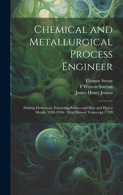 Chemical and Metallurgical Process Engineer: Making Deuterium, Extracting Salines and Base and Heavy Metals, 1938-1990s: Oral History Transcript / 199