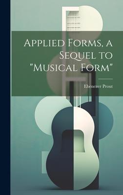 Applied Forms, a Sequel to Musical Form