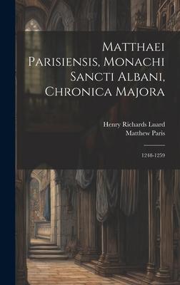 Matthaei Parisiensis, Monachi Sancti Albani, Chronica Majora: 1248-1259