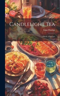 Candlelight tea; a Book of Recipes