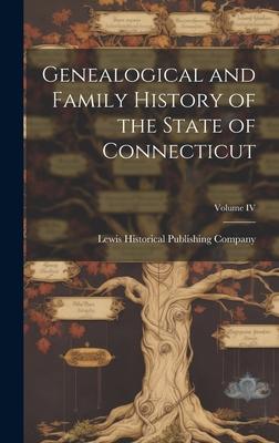 Genealogical and Family History of the State of Connecticut; Volume IV