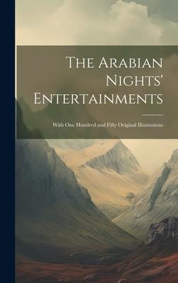 The Arabian Nights’ Entertainments: With One Hundred and Fifty Original Illustrations