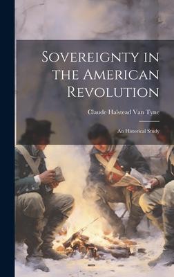 Sovereignty in the American Revolution: An Historical Study