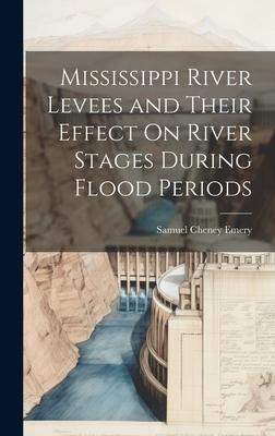 Mississippi River Levees and Their Effect On River Stages During Flood Periods