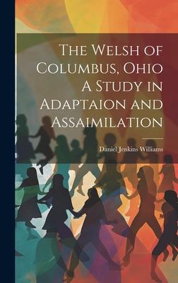 The Welsh of Columbus, Ohio A Study in Adaptaion and Assaimilation