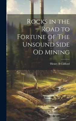 Rocks in the Road to Fortune of The Unsound Side od Mining