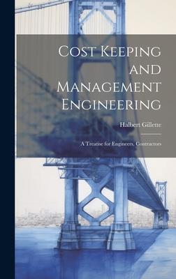 Cost Keeping and Management Engineering; a Treatise for Engineers, Contractors