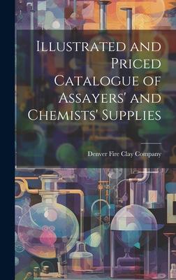 Illustrated and Priced Catalogue of Assayers’ and Chemists’ Supplies