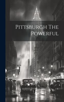 Pittsburgh The Powerful