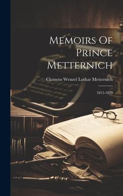 Memoirs Of Prince Metternich: 1815-1829