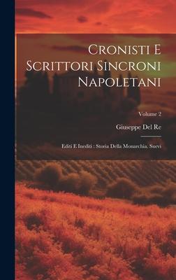 Cronisti E Scrittori Sincroni Napoletani: Editi E Inediti: Storia Della Monarchia. Suevi; Volume 2