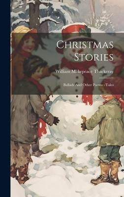 Christmas Stories: Ballads And Other Poems: Tales