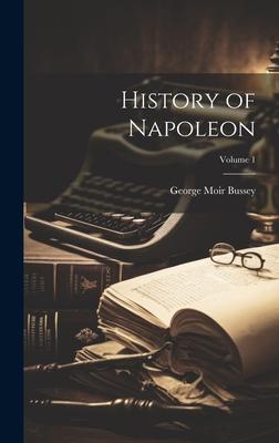 History of Napoleon; Volume 1