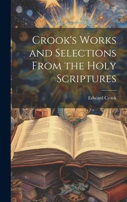 Crook’s Works and Selections From the Holy Scriptures