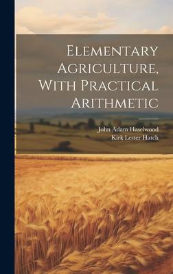 Elementary Agriculture, With Practical Arithmetic