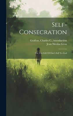 Self-Consecration: Or, The Gift Of One’s Self To God