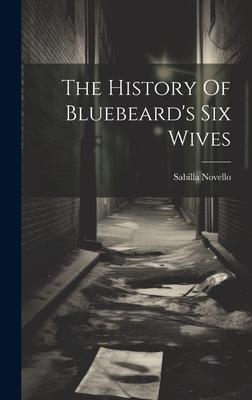 The History Of Bluebeard’s Six Wives