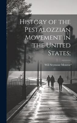 History of the Pestalozzian Movement in the United States;