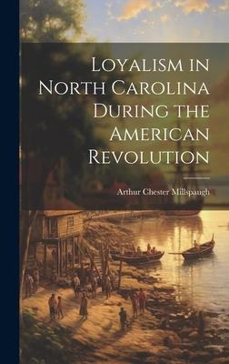 Loyalism in North Carolina During the American Revolution