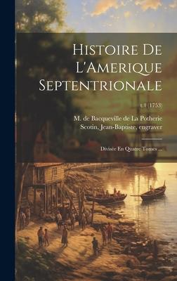 Histoire De L’Amerique Septentrionale: Divisée En Quatre Tomes ...; t.1 (1753)