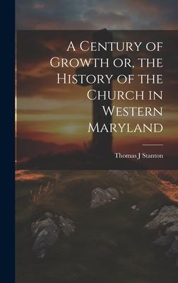 A Century of Growth [electronic Resource] or, the History of the Church in Western Maryland