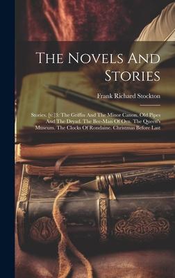 The Novels And Stories: Stories. [v.]3: The Griffin And The Minor Canon. Old Pipes And The Dryad. The Bee-man Of Orn. The Queen’s Museum. The