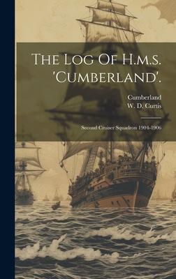 The Log Of H.m.s. ’cumberland’.: Second Cruiser Squadron 1904-1906