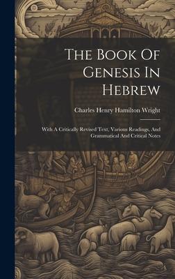 The Book Of Genesis In Hebrew: With A Critically Revised Text, Various Readings, And Grammatical And Critical Notes