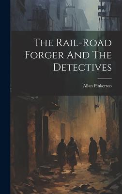 The Rail-road Forger And The Detectives