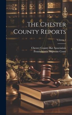 The Chester County Reports; Volume 1