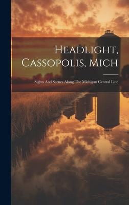 Headlight, Cassopolis, Mich: Sights And Scenes Along The Michigan Central Line