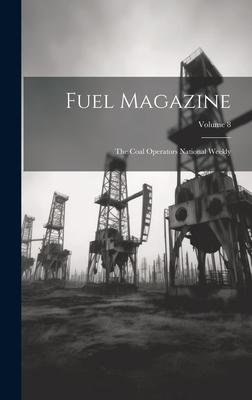 Fuel Magazine: The Coal Operators National Weekly; Volume 8