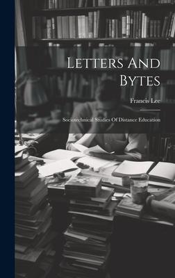 Letters And Bytes: Sociotechnical Studies Of Distance Education