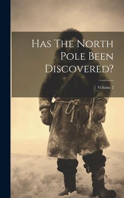 Has The North Pole Been Discovered?; Volume 2
