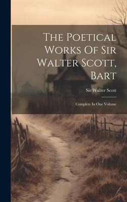 The Poetical Works Of Sir Walter Scott, Bart: Complete In One Volume