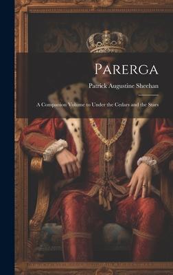 Parerga: A Companion Volume to Under the Cedars and the Stars