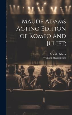 Maude Adams Acting Edition of Romeo and Juliet;