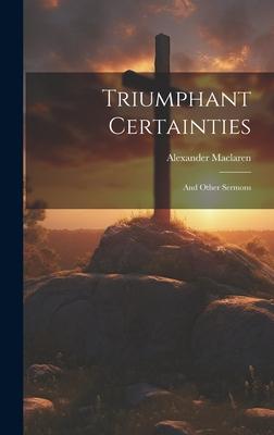 Triumphant Certainties: And Other Sermons