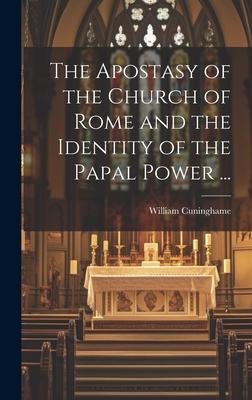 The Apostasy of the Church of Rome and the Identity of the Papal Power ...