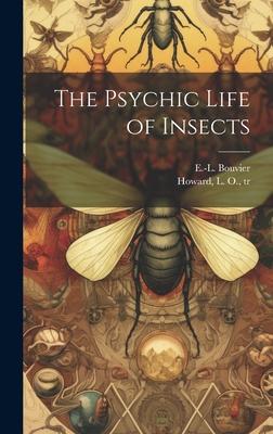 The Psychic Life of Insects