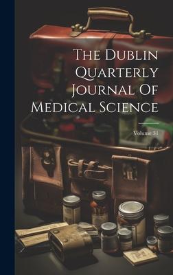 The Dublin Quarterly Journal Of Medical Science; Volume 31