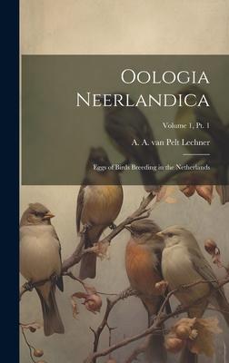 Oologia Neerlandica: Eggs of Birds Breeding in the Netherlands; Volume 1, pt. 1