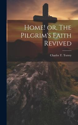 Home! or, The Pilgrim’s Faith Revived