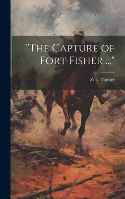 The Capture of Fort Fisher ...