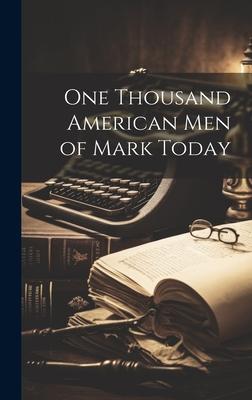 One Thousand American Men of Mark Today