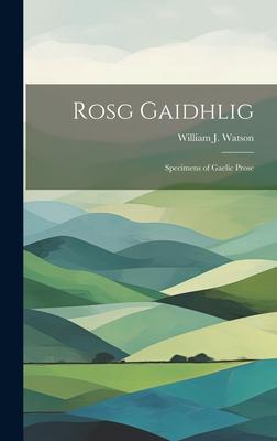 Rosg Gaidhlig: Specimens of Gaelic Prose