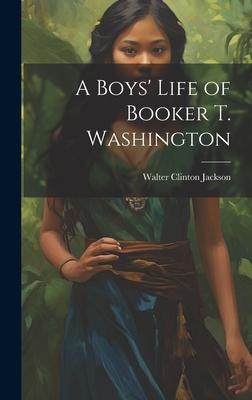 A Boys’ Life of Booker T. Washington