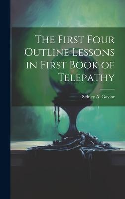 The First Four Outline Lessons in First Book of Telepathy